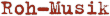Roh-Musik