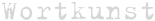 Wortkunst 